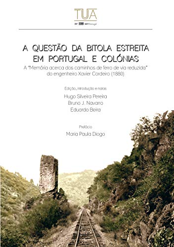 Capa do livro: A Questão da bitola estreita em Portugal e colónias: A “memória acerca dos caminhos de ferro de via reduzida” do engenheiro Xavier Cordeiro - Ler Online pdf