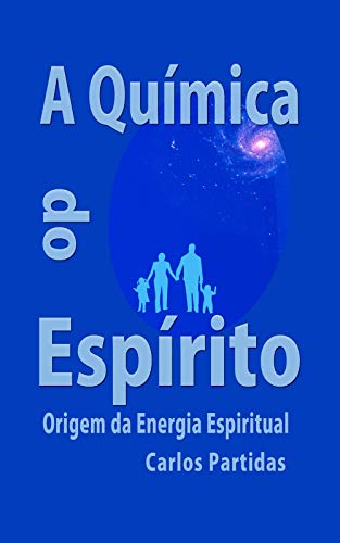 Capa do livro: A QUÍMICA DO ESPÍRITO: ORIGEM DA ENERGIA ESPIRITUAL (A Química das Doenças Livro 7) - Ler Online pdf