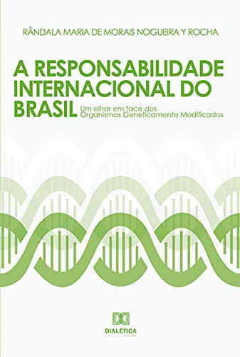 Capa do livro: A Responsabilidade Internacional do Brasil: um olhar em face dos organismos geneticamente modificados - Ler Online pdf