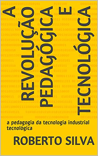 Livro PDF A revolução Pedagógica e tecnológica: a pedagogia da tecnologia industrial tecnológica