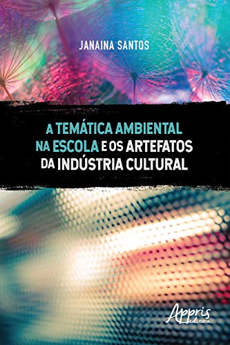 Livro PDF: A Temática Ambiental na Escola e os Artefatos da Indústria Cultural