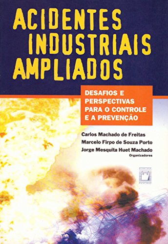 Capa do livro: Acidentes industriais ampliados: desafios e perspectivas para o controle e a prevenção - Ler Online pdf