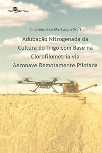 Capa do livro: Adubação Nitrogenada da Cultura do Trigo: com Base na Clorofilometria Via Aeronave Remotamente Pilotada - Ler Online pdf