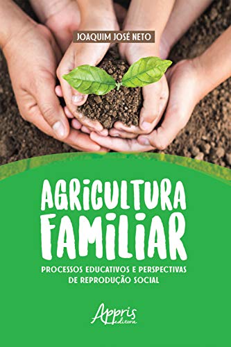 Livro PDF Agricultura Familiar: Processos Educativos e Perspectivas de Reprodução Social