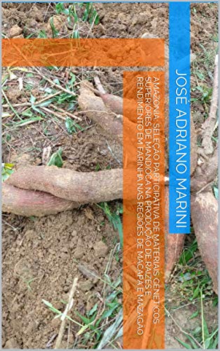 Capa do livro: Amazonia: Seleção participativa de materiais geneticos superiores de mandioca na produção de raizes e rendimento em farinha nas regiões de Macapá e Mazagão - Ler Online pdf