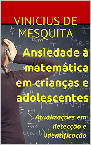 Capa do livro: Ansiedade à matemática em crianças e adolescentes: Atualizações em detecção e identificação - Ler Online pdf
