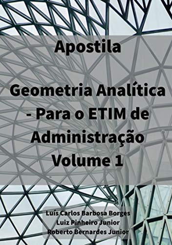Livro PDF Apostila De Geometria Analítica – Para Etim De Administração, Vol. 1
