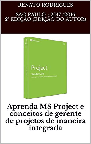 Livro PDF: Aprenda MS Project e conceitos de gerente de projetos de maneira integrada: Aprenda MS Project 2016 e conceitos de gerente de projetos de forma integrada