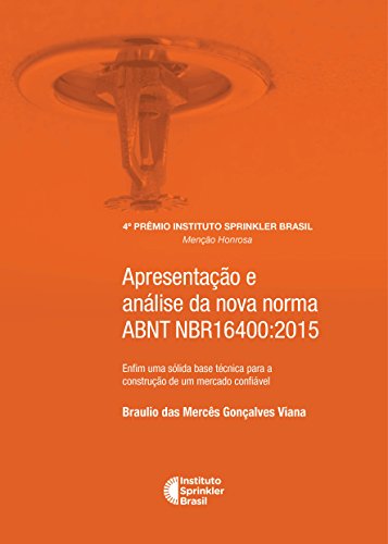 Livro PDF: Apresentação e análise da nova norma ABNT NBR16400:2015: Enfim uma sólida base técnica para a construção de um mercado confiável (Prêmio Instituto Sprinkler Brasil Livro 2017)