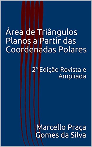 Livro PDF Área de Triângulos Planos a Partir das Coordenadas Polares: 2ª Edição Revista e Ampliada