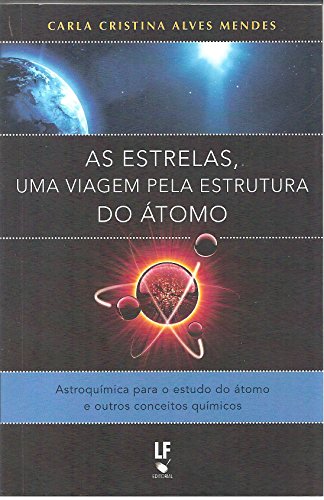 Capa do livro: As Estrelas, uma viagem pela estrutura do átomo: Astroquímica para o estudo do átomo e outros conceitos químicos - Ler Online pdf