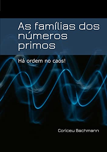Capa do livro: As famílias dos números primos: Há ordem no caos! - Ler Online pdf
