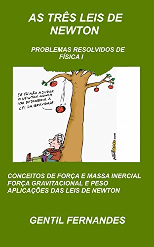 Livro PDF AS TRÊS LEIS DE NEWTON: PROBLEMAS RESOLVIDOS DE FÍSICA I