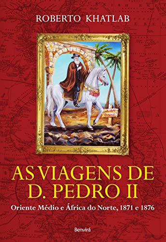 Livro PDF: AS VIAGENS DE D. PEDRO II – Oriente Médio e África do Norte, 1871 e 1876