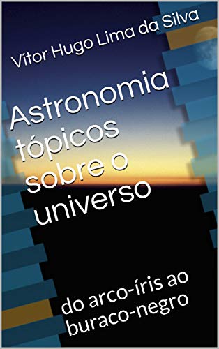 Livro PDF: Astronomia tópicos sobre o universo: do arco-íris ao buraco-negro
