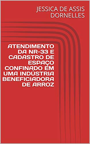 Livro PDF ATENDIMENTO DA NR-33 E CADASTRO DE ESPAÇO CONFINADO EM UMA INDÚSTRIA BENEFICIADORA DE ARROZ