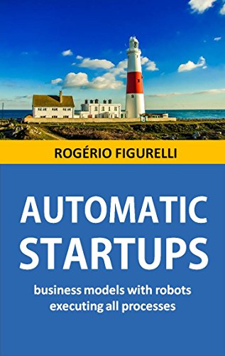 Livro PDF: Automatic Startups: Business models with robots executing all processes