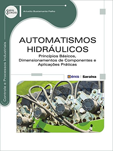 Capa do livro: Automatismos Hidráulicos – Princípios Básicos, Dimensionamentos de Componentes e Aplicações Práticas - Ler Online pdf