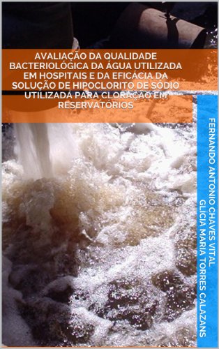 Livro PDF: Avaliação da qualidade bacteriológica da água utilizada em hospitais e da eficácia da solução de hipoclorito de sódio utilizada para cloração em reservatórios