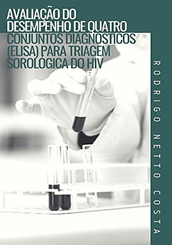 Capa do livro: Avaliação Do Desempenho De Quatro Conjuntos Diagnósticos (elisa) Para Triagem Sorológica Do Hiv - Ler Online pdf