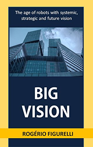 Capa do livro: Big Vision: The age of robots with systemic, strategic and future vision - Ler Online pdf