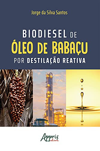 Capa do livro: Biodiesel de Óleo de Babaçu por Destilação Reativa - Ler Online pdf