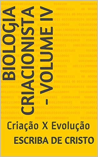 Livro PDF BIOLOGIA CRIACIONISTA – VOLUME IV: Criação X Evolução