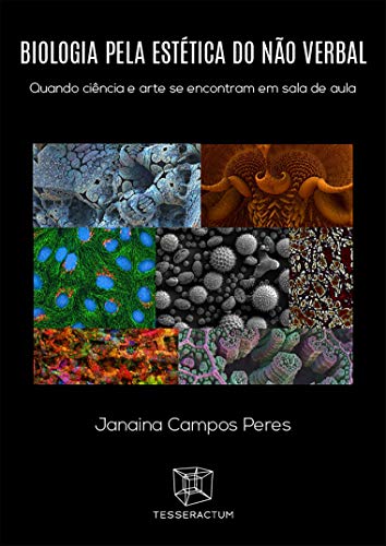 Capa do livro: BIOLOGIA PELA ESTÉTICA DO NÃO VERBAL: Quando ciência e arte se encontram em sala de aula - Ler Online pdf