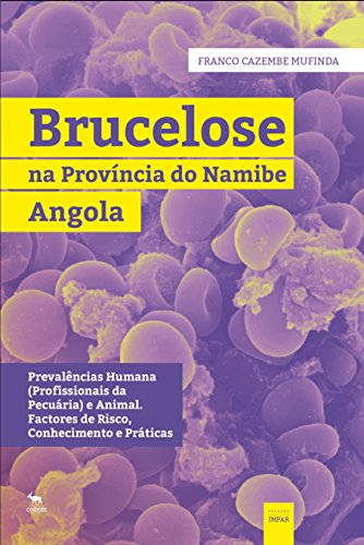 Capa do livro: Brucelose na Província do Namibe, Angola: Prevalências Humana (Profisssionais da Pecuária) e Animal. Factores de Risco, Conhecimento e Práticas - Ler Online pdf