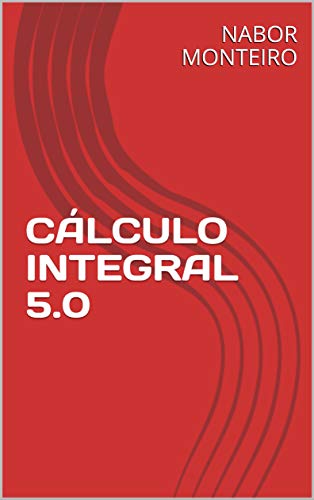 Livro PDF: CÁLCULO INTEGRAL 5.0 (Cálculo Diferencial e Integral)