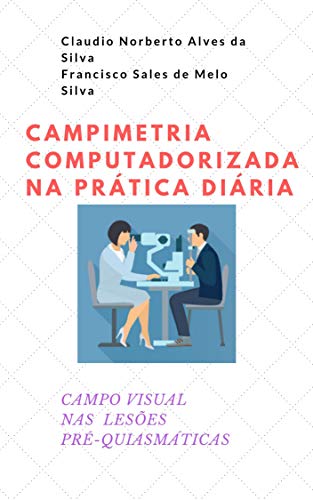 Capa do livro: CAMPIMETRIA COMPUTADORIZADA NA PRÁTICA DIÁRIA: CAMPO VISUAL NAS LESÕES PRÉ-QUIASMÁTICAS - Ler Online pdf