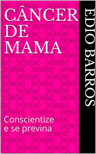 Capa do livro: CÂNCER DE MAMA: Conscientize e se previna - Ler Online pdf