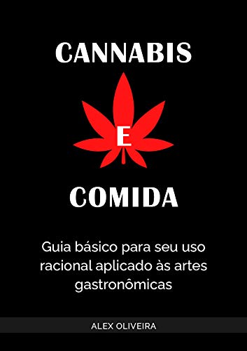 Livro PDF: CANNABIS E COMIDA: Guia Básico Para Seu Uso Racional Aplicado Às Artes Gastronômicas