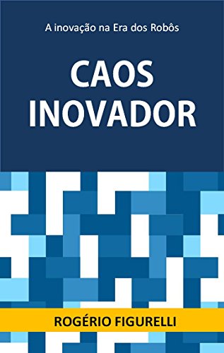 Capa do livro: Caos Inovador: A inovação na Era dos Robôs - Ler Online pdf