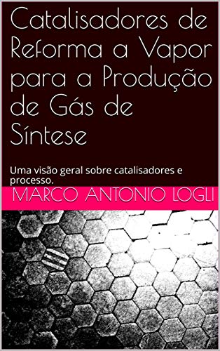 Livro PDF: Catalisadores de Reforma a Vapor para a Produção de Gás de Síntese: Uma visão geral sobre catalisadores e processo.