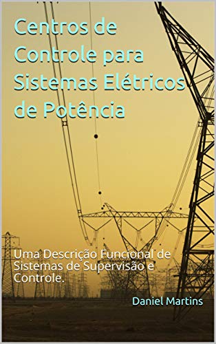 Capa do livro: Centros de Controle para Sistemas Elétricos de Potência: Uma Descrição Funcional de Sistemas de Supervisão e Controle. - Ler Online pdf