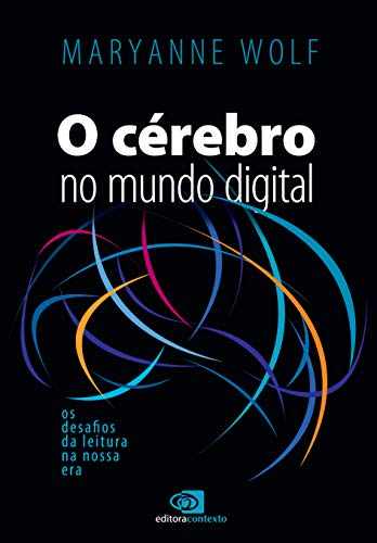 Capa do livro: Cérebro no mundo digital: os desafios da leitura na nossa era, O - Ler Online pdf