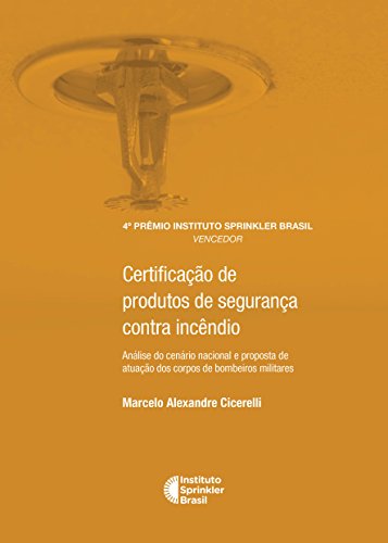 Livro PDF Certificação de produtos de segurança contra incêndio: Análise do cenário nacional e proposta de atuação dos corpos de bombeiros militares. (Prêmio Instituto Sprinkler Brasil)