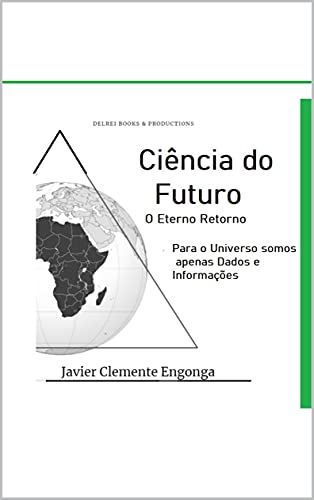 Capa do livro: Ciência do futuro, o retorno eterno: Para o Universo somos apenas Dados e Informações (HISTORY OF AFRICA Livro 50) - Ler Online pdf