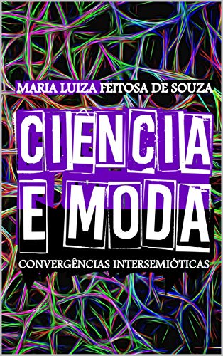 Capa do livro: CIÊNCIA E MODA : Convergências Inter/semióticas - Ler Online pdf