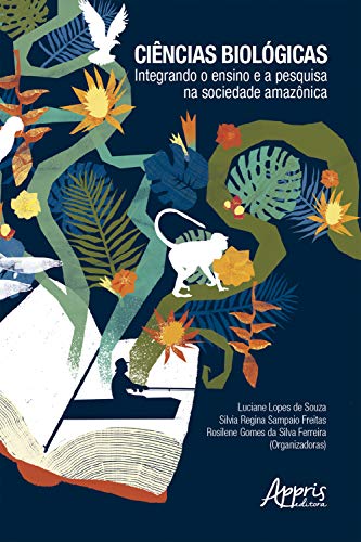 Livro PDF Ciências Biológicas: Integrando o Ensino e a Pesquisa na Sociedade Amazônica