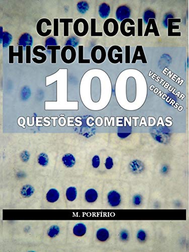 Capa do livro: CITOLOGIA E HISTOLOGIA – 100 QUESTÕES COMENTADAS (DE VESTIBULARES, CONCURSOS E ENEM) - Ler Online pdf