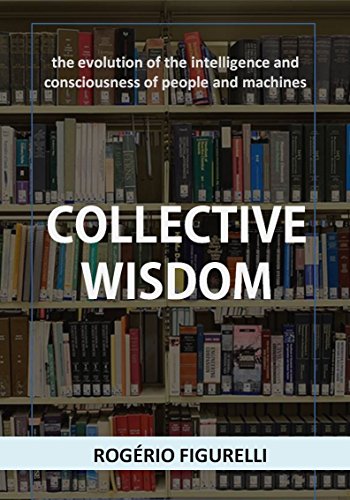 Capa do livro: Collective Wisdom: the evolution of the intelligence and consciousness of people and machines - Ler Online pdf
