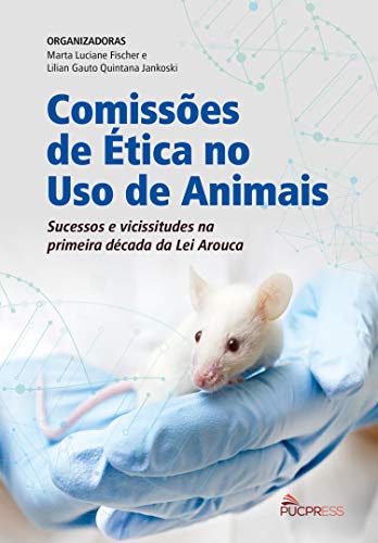 Capa do livro: Comissões de Ética no Uso de Animais: Sucessos e vicissitudes na primeira década da Lei Arouca - Ler Online pdf