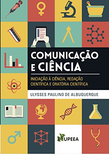 Capa do livro: COMUNICAÇÃO E CIÊNCIA: INICIAÇÃO À CIÊNCIA, REDAÇÃO CIENTÍFICA E ORATÓRIA CIENTÍFICA - Ler Online pdf
