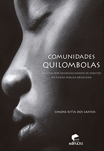 Capa do livro: COMUNIDADES QUILOMBOLAS:AS LUTAS POR RECONHECIMENTO DE DIREITOS NA ESFERA PÚBLICA BRASILEIRA - Ler Online pdf