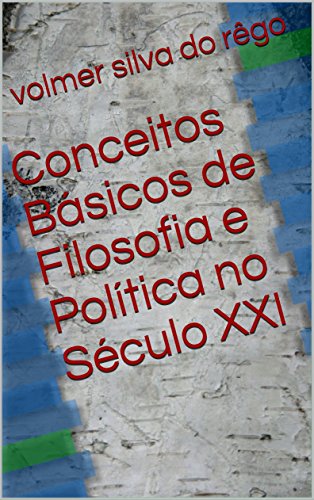 Capa do livro: Conceitos Básicos de Filosofia e Política no Século XXI - Ler Online pdf