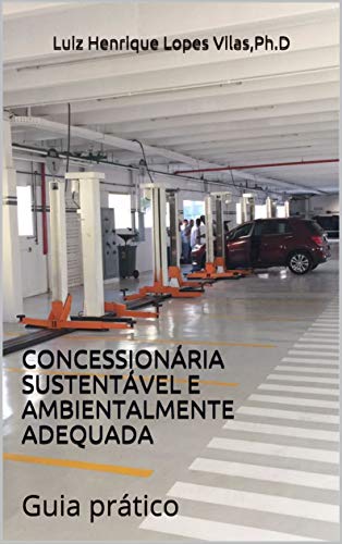 Livro PDF: CONCESSIONÁRIA SUSTENTÁVEL E AMBIENTALMENTE ADEQUADA: Guia Prático