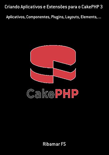 Livro PDF Criando Aplicativos E Extensões Para O Cake Php 3
