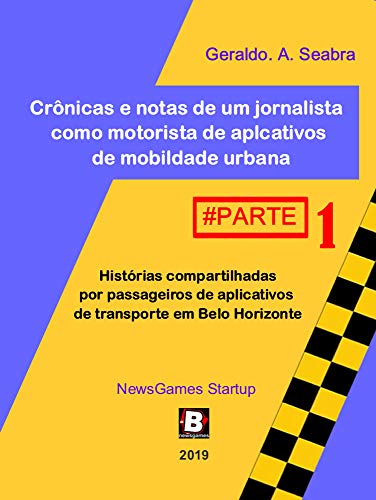 Capa do livro: Crônicas e notas de um jornalista como motorista de aplicativos de mobilidade urbana: Histórias compartilhadas por passageiros de aplicativos de transporte em Belo Horizonte - Ler Online pdf